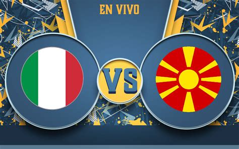 Partido Italia Vs Macedonia Del Norte Hoy En Vivo Repechaje Uefa