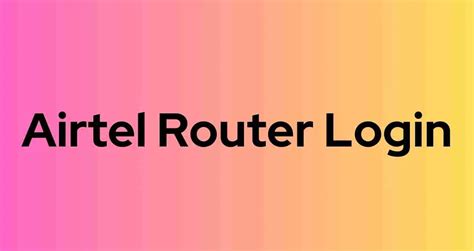 Airtel Router Login: How To Access The Admin Settings - Public Point