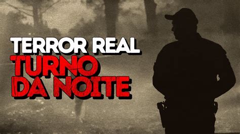 Hist Rias Reais De Terror Turno Da Noite Relatos Reais De Terror