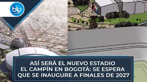 Así Será El Nuevo Estadio El Campín En Bogotá Se Espera Que Se