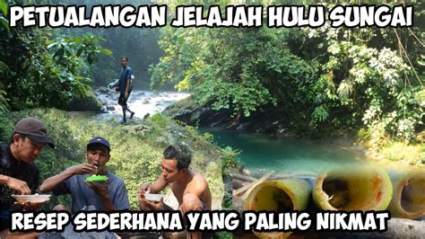 Camp FIshing Berpetualang Menelusuri Sungai Di Dalam Hutan Rimba