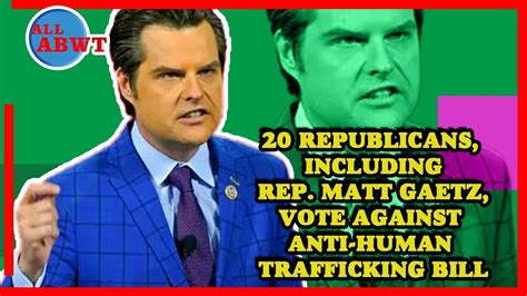 20 Republicans Including Rep Matt Gaetz Vote Against Anti Human