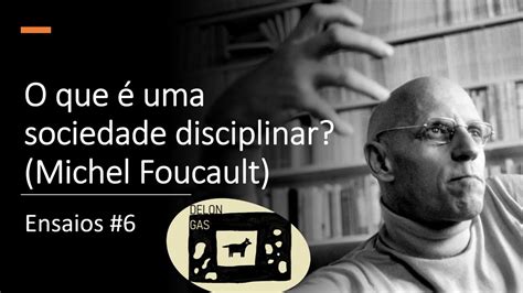 O Que Uma Sociedade Disciplinar Michel Foucault Youtube