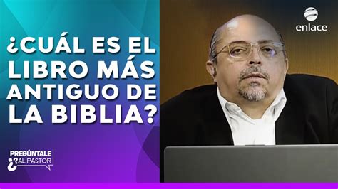 Cu L Es El Libro M S Antiguo De La Biblia Preg Ntale Al Pastor