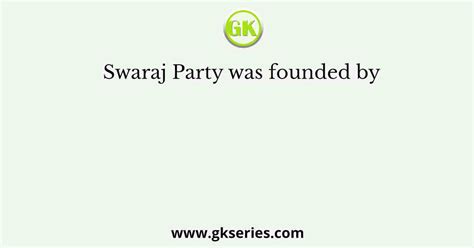 Swaraj Party was founded by