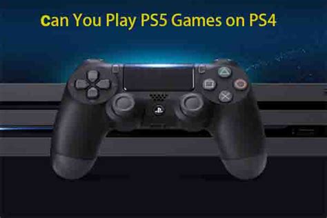 Can You Play Ps5 Games On Ps4 Yes There Are Two Methods