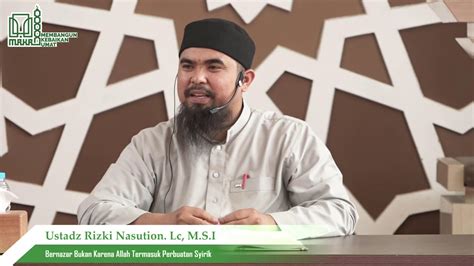 Live Ustadz Rizki Nasution Lc M S I Bernazar Bukan Karena Allah