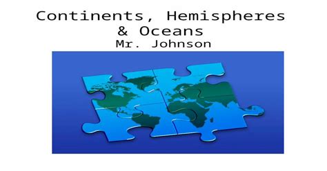 (PPT) Continents, Hemispheres & Oceans Mr. Johnson. 2 Continents North America-located above ...