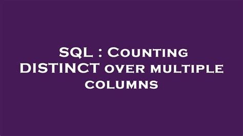 Sql Counting Distinct Over Multiple Columns Youtube