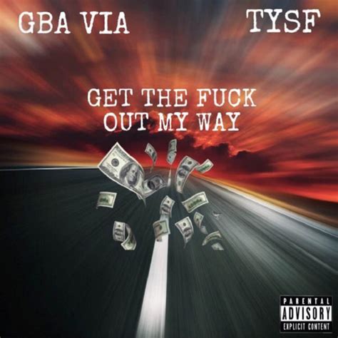 G B A Via Get The Fuck Out My Way Feat Tysf Single By Gba Via Spotify