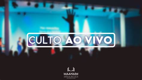 Culto Ao Vivo Dez Igreja Batista Maanaim Pr Get Lio