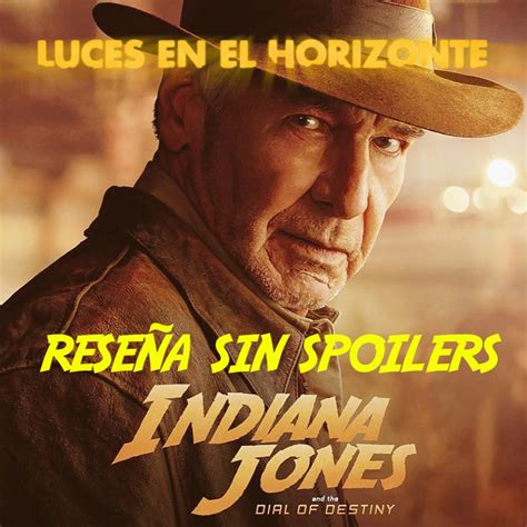 Indiana Jones Y El Dial Del Destino Rese A Sin Spoilers Luces En El