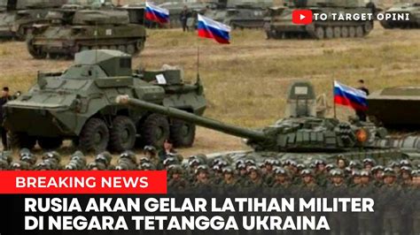 Pasukan Rusia Akan Gelar Latihan Militer Di Belarus Youtube