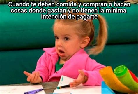 Cuando Te Deben Comida Y Compran O Hacen Cosas Donde Gastan Y No Tienen