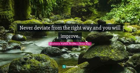 Never Deviate From The Right Way And You Will Improve Quote By