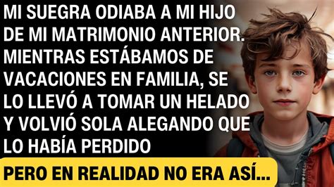 MI SUEGRA ODIABA A MI HIJO DE MI MATRIMONIO ANTERIOR SE LO LLEVÓ Y NO