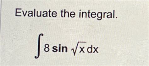 Solved Evaluate The Integral∫﻿﻿8sinx2dx