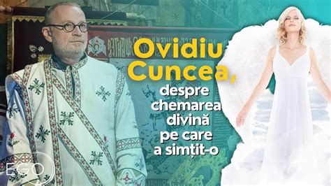 Ovidiu Cuncea Despre Chemarea Divin Pe Care A Sim It O Pl Ngeam M