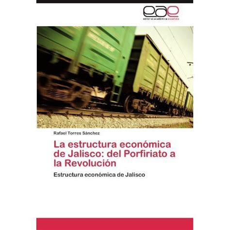 Libro La Estructura Econ Mica De Jalisco Del Porfiriato A La Revoluci