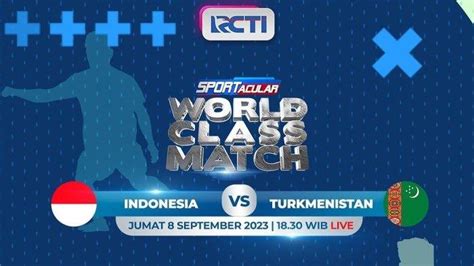 Jadwal Siaran Live Tv Rcti Timnas Indonesia Vs Turkmenistan Sejarah