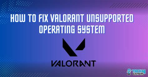 Our Guaranteed Fixes Valorant Unsupported Operating System Windows 11