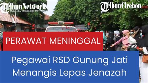 Isak Tangis Iringi Kepergian Jenazah Perawat RSD Gunung Jati Kota