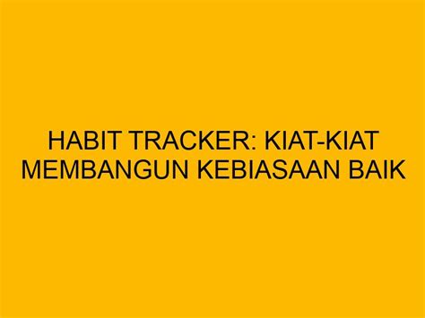 Habit Tracker Kiat Kiat Membangun Kebiasaan Baik