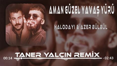 Halodayı feat Azer Bülbül Aman Güzel Yavaş Yürü Taner Yalçın