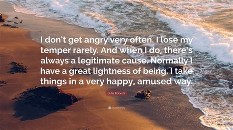 Julia Roberts Quote I Dont Get Angry Very Often I Lose My Temper