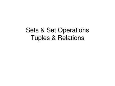 Ppt Sets Set Operations Tuples Relations Powerpoint Presentation