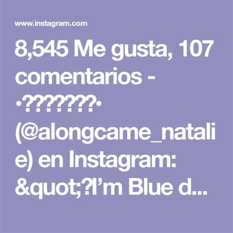 8 545 Me gusta 107 comentarios 𝙉𝘼𝙏𝘼𝙇𝙄𝙀 alongcame natalie en