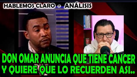 Don Omar Anuncia Que Tiene Cancer Y Quiere Que Lo Recuerden Asi