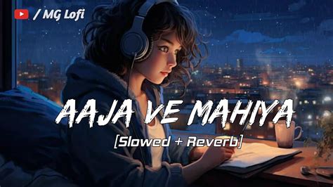 Aaja Ve Mahiya Slowed Reverb Imran Khan Lofi Remix New Hindi