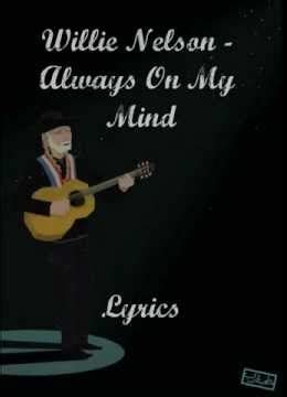 Always on My Mind Lyrics – Willie Nelson - POiSON WORLD