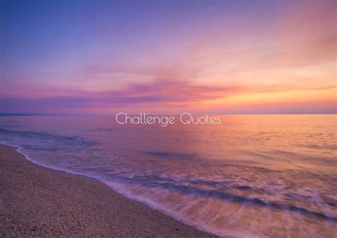 95 Challenge Quotes To Inspire and Uplift You – Tiny Positive