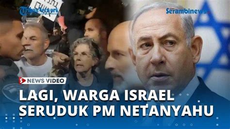 Video Pm Netanyahu Di Seruduk Ratusan Warga Israel Minta Pembebasan