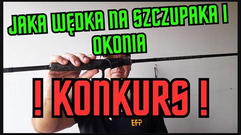 Jaka wędka na Szczupaka i Okonia KONKURS YouTube