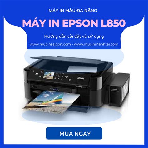 Cách Sử Dụng Máy In Epson L850 Hiệu Quả Nhất Mực In Mạnh Tài