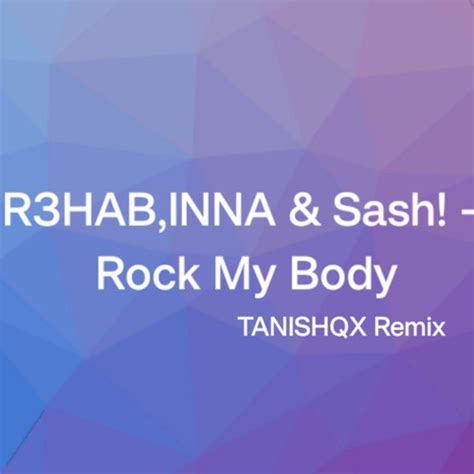 TANISHQX - R3HAB,INNA & Sash! -Rock My Body (TANISHQX Remix) | Spinnin ...