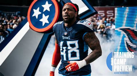 Titans Training Camp Preview A Look At The Edge Rushers