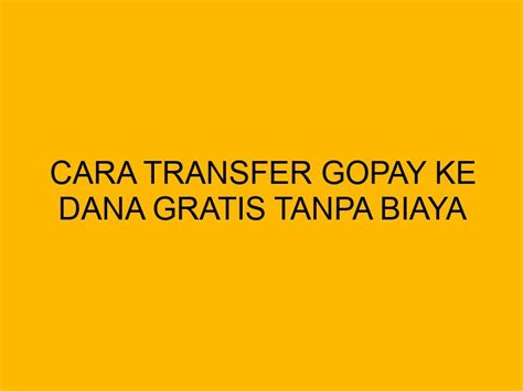 Cara Transfer Gopay Ke Dana Gratis Tanpa Biaya Admin