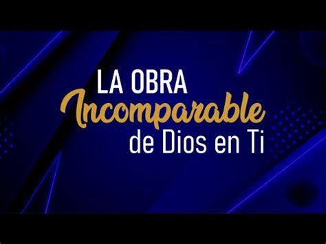 La Obra Incomparable De Dios En Ti Pr Eliezer Alvarado YouTube