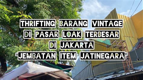 THRIFTING DI PASAR LOAK TERBESAR DI JAKARTA BANYAK BARANG VINTAGE