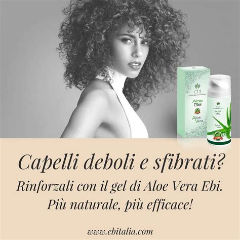 Capelli deboli e sfibrati Rinforzali con il gel di Aloe Vera Ebi Più