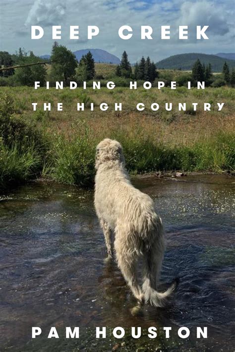 Deep Creek: Finding Hope in the High Country by Pam Houston | The