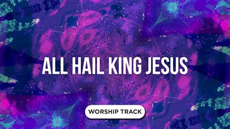 All Hail King Jesus Video Worship Song Track With Lyrics Playback Media Worshiphouse Media