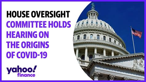 House Oversight Committee Holds Hearing On The Origins Of COVID 19