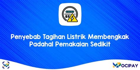 Waspada Ini 7 Penyebab Tagihan Listrik Membengkak Padahal Pemakaian