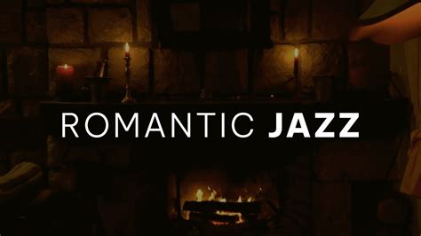 Romantic Jazz Music Romantic Smooth Jazz Relaxing Background Music With Fireplace Chillout