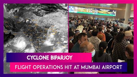 Cyclone Biparjoy Flight Operations Hit At Mumbai Airport Due To Rain